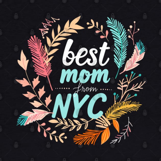 Best Mom From New York City, mothers day gift ideas, i love my mom by Pattyld